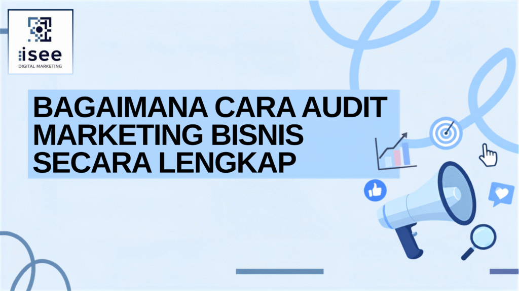 bagaimana cara audit marketing bisnis secara lengkap